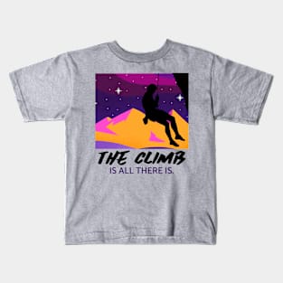 The climb is all there is. Kids T-Shirt